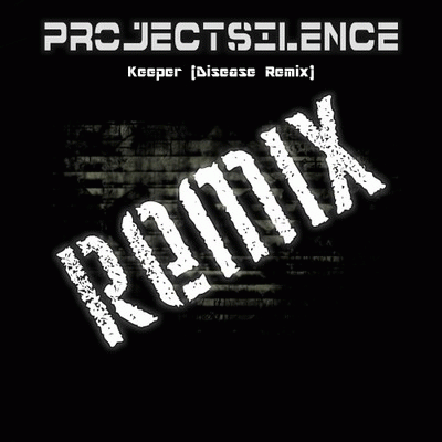 Project Silence : Keeper (Disease Remix)
